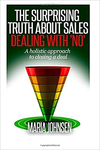 The Surprising Truth About sales: A Holistic Approach to Closing a Deal by Maria Johnsen