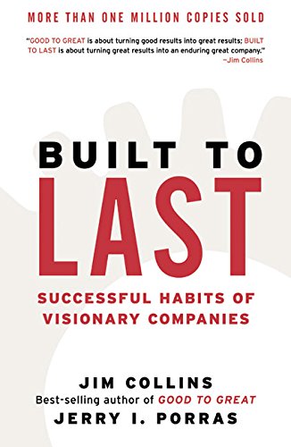 Built to Last: Successful Habits of Visionary Companies