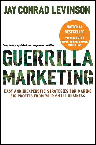 Guerilla Marketing: Easy and Inexpensive Strategies for Making Big Profits from Your Small Business