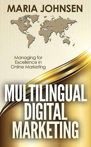 Multilingual Digital Marketing: Managing for Excellence in Online Marketing by Maria Johnsen