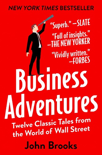 Business Adventures: Twelve Classic Tales From The World Of Wall Street