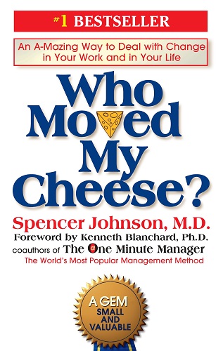 Who Moved My Cheese?: An Amazing Way to Deal with Change in Your Work and in Your Life