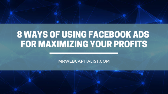 8 ways of using FaceBook Ads for maximizing your profits