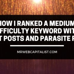 How I ranked a medium difficulty keyword with Guest posts and Parasite pages