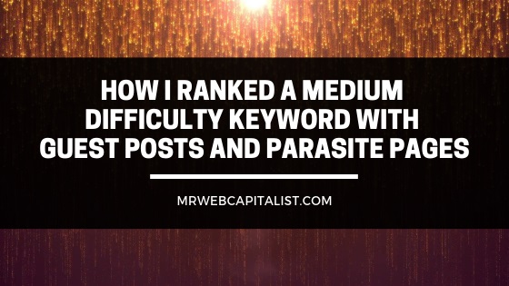 How I ranked a medium difficulty keyword with Guest posts and Parasite pages