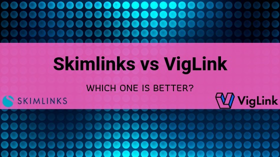 skimlinks vs viglink. A Very detailed review