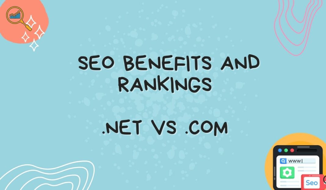 Benefits and Rankings - SEO .net vs .com domains